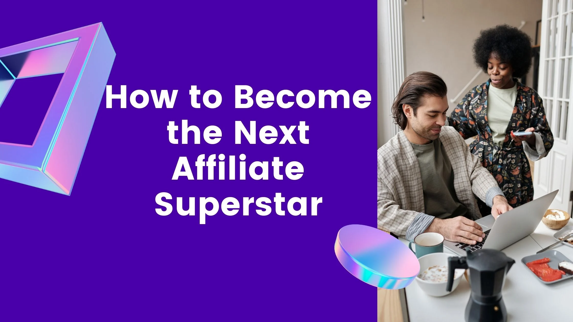 How to Become the Next Affiliate Superstar
